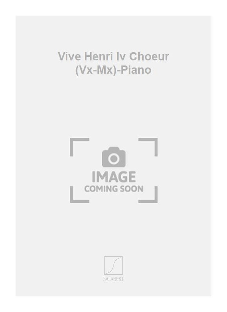 Vive Henri Iv Choeur (Vx-Mx)-Piano